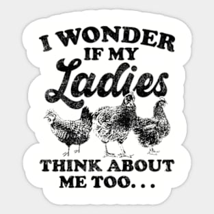 I wonder if my Ladies Think about me Too Funny Chicken Sticker